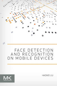 Title: Face Detection and Recognition on Mobile Devices, Author: Haowei Liu