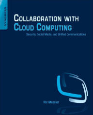 Title: Collaboration with Cloud Computing: Security, Social Media, and Unified Communications, Author: Ric Messier