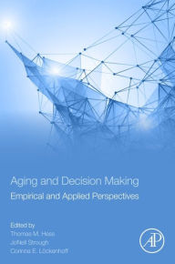 Title: Aging and Decision Making: Empirical and Applied Perspectives, Author: Thomas M. Hess