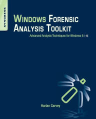 Title: Windows Forensic Analysis Toolkit: Advanced Analysis Techniques for Windows 8 / Edition 4, Author: Harlan Carvey