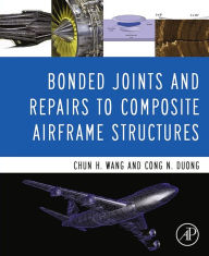 Free computer ebooks downloads pdf Bonded Joints and Repairs to Composite Airframe Structures by Chun Hui Wang 9780124171534 PDF PDB English version