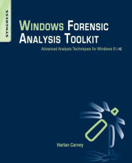 Title: Windows Forensic Analysis Toolkit: Advanced Analysis Techniques for Windows 8, Author: Harlan Carvey