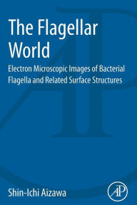 Title: The Flagellar World: Electron Microscopic Images of Bacterial Flagella and Related Surface Structures, Author: Shin-Ichi Aizawa