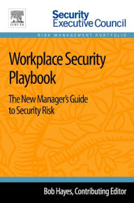 Title: Workplace Security Playbook: The New Manager's Guide to Security Risk, Author: Bob Hayes