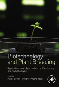 Title: Biotechnology and Plant Breeding: Applications and Approaches for Developing Improved Cultivars, Author: Aluízio Borém