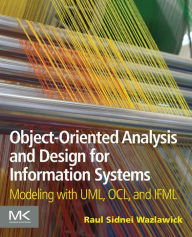 Title: Object-Oriented Analysis and Design for Information Systems: Agile Modeling with UML, OCL, and IFML, Author: Raul Sidnei Wazlawick