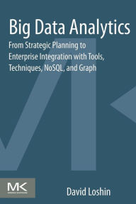 Title: Big Data Analytics: From Strategic Planning to Enterprise Integration with Tools, Techniques, NoSQL, and Graph, Author: David Loshin