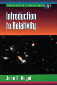 Title: Introduction to Relativity: For Physicists and Astronomers / Edition 1, Author: John B. Kogut