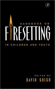 Title: Handbook on Firesetting in Children and Youth, Author: David J. Kolko