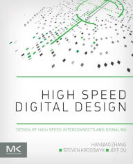 Title: High Speed Digital Design: Design of High Speed Interconnects and Signaling, Author: Hanqiao Zhang