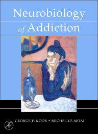 Title: Neurobiology of Addiction / Edition 1, Author: George F. Koob