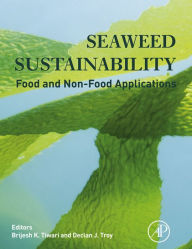Title: Seaweed Sustainability: Food and Non-Food Applications, Author: Brijesh K. Tiwari