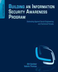 Title: Building an Information Security Awareness Program: Defending Against Social Engineering and Technical Threats, Author: Bill Gardner