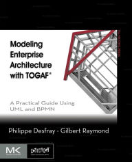 Title: Modeling Enterprise Architecture with TOGAF: A Practical Guide Using UML and BPMN, Author: Philippe Desfray