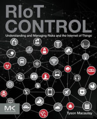 Title: RIoT Control: Understanding and Managing Risks and the Internet of Things, Author: Tyson Macaulay