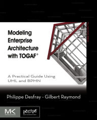 Title: Modeling Enterprise Architecture with TOGAF: A Practical Guide Using UML and BPMN, Author: Philippe Desfray