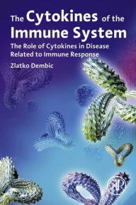 Title: The Cytokines of the Immune System: The Role of Cytokines in Disease Related to Immune Response, Author: Zlatko Dembic