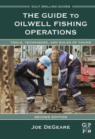 Title: The Guide to Oilwell Fishing Operations: Tools, Techniques, and Rules of Thumb, Author: Joe P. DeGeare