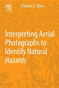 Title: Interpreting Aerial Photographs to Identify Natural Hazards, Author: Charles E. Glass