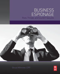 Title: Business Espionage: Risks, Threats, and Countermeasures, Author: Bruce Wimmer CPP