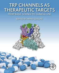 Title: TRP Channels as Therapeutic Targets: From Basic Science to Clinical Use, Author: Arpad Szallasi PhD