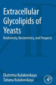 Title: Extracellular Glycolipids of Yeasts: Biodiversity, Biochemistry, and Prospects, Author: Ekaterina Kulakovskaya
