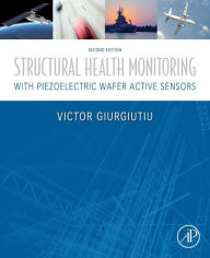 Title: Structural Health Monitoring with Piezoelectric Wafer Active Sensors, Author: Victor Giurgiutiu