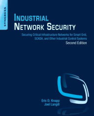 Title: Industrial Network Security: Securing Critical Infrastructure Networks for Smart Grid, SCADA, and Other Industrial Control Systems / Edition 2, Author: Eric D. Knapp