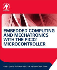 Title: Embedded Computing and Mechatronics with the PIC32 Microcontroller, Author: Kevin Lynch