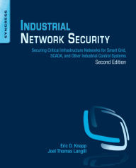 Title: Industrial Network Security: Securing Critical Infrastructure Networks for Smart Grid, SCADA, and Other Industrial Control Systems, Author: Eric D. Knapp