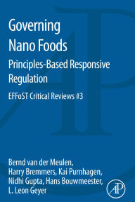 Title: Governing Nano Foods: Principles-Based Responsive Regulation: EFFoST Critical Reviews #3, Author: Bernd van der Meulen