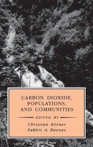 Title: Carbon Dioxide, Populations, and Communities / Edition 1, Author: Fakhri A. Bazzaz