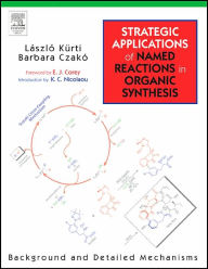 Title: Strategic Applications of Named Reactions in Organic Synthesis / Edition 1, Author: Laszlo Kurti