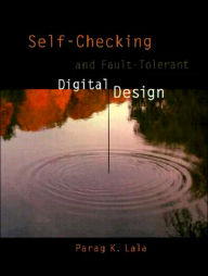 Title: Self-Checking and Fault-Tolerant Digital Design / Edition 1, Author: Parag K. Lala