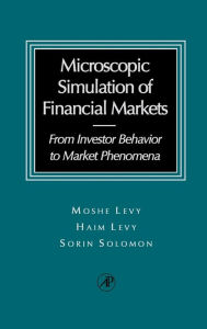 Title: Microscopic Simulation of Financial Markets: From Investor Behavior to Market Phenomena / Edition 1, Author: Haim Levy