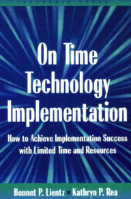 Title: On Time Technology Implementation / Edition 1, Author: Bennet Lientz