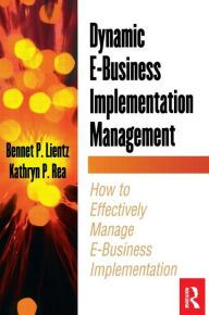 Title: Dynamic E-Business Implementation Management / Edition 1, Author: Bennet Lientz