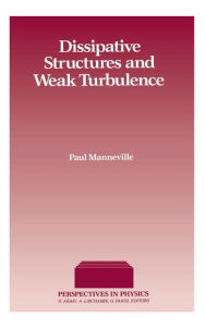 Title: Dissipative Structures and Weak Turbulence / Edition 1, Author: Paul Manneville