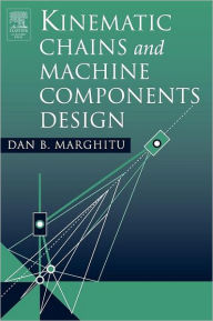 Title: Kinematic Chains and Machine Components Design, Author: Dan B. Marghitu