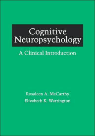 Title: Cognitive Neuropsychology: A Clinical Introduction / Edition 1, Author: Rosaleen A. McCarthy