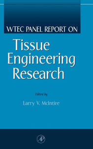 Title: WTEC Panel Report on Tissue Engineering Research / Edition 1, Author: Larry V. McIntire