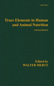 Title: Trace Elements in Human and Animal Nutrition: Volume 2 / Edition 5, Author: Walter Mertz