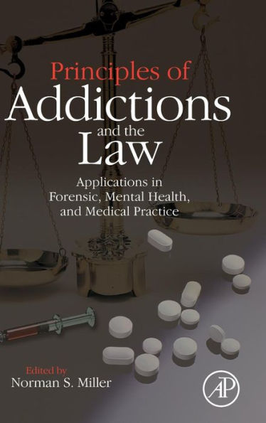 Principles of Addictions and the Law: Applications in Forensic, Mental Health, and Medical Practice