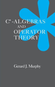 Title: C*-Algebras and Operator Theory, Author: Gerald J. Murphy