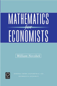 Title: Mathematics for Economists / Edition 1, Author: William Novshek