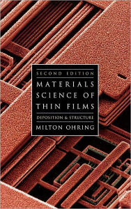 Title: Materials Science of Thin Films: Depositon and Structure / Edition 2, Author: Milton Ohring