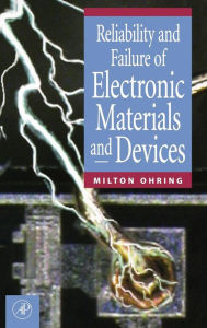 Title: Reliability and Failure of Electronic Materials and Devices / Edition 1, Author: Milton Ohring