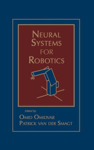 Title: Neural Systems for Robotics / Edition 1, Author: Omid Omidvar