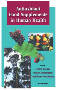 Title: Antioxidant Food Supplements in Human Health / Edition 1, Author: Lester Packer