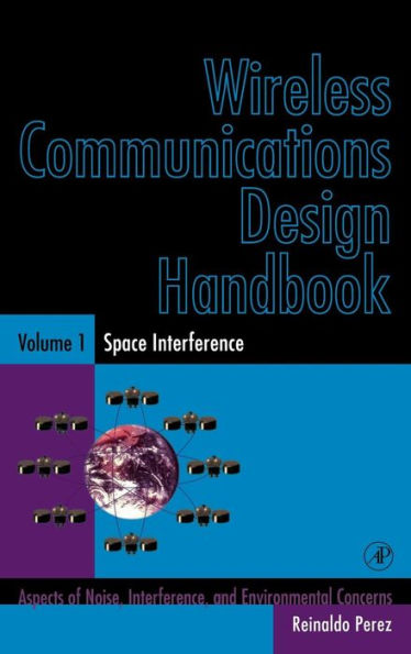 Wireless Communications Design Handbook: Space Interference: Aspects of Noise, Interference and Environmental Concerns / Edition 1